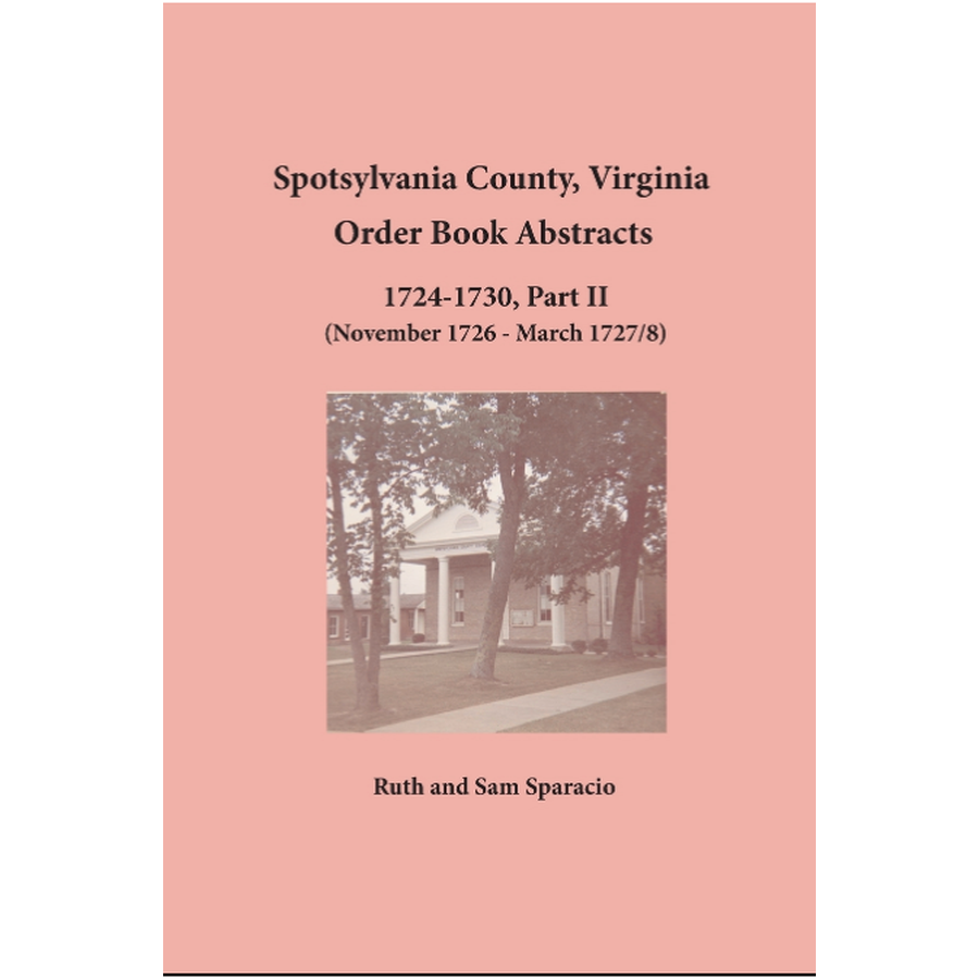 Spotsylvania County, Virginia Order Book Abstracts 1724-1730, Part II (November 1726-March 1727/8)