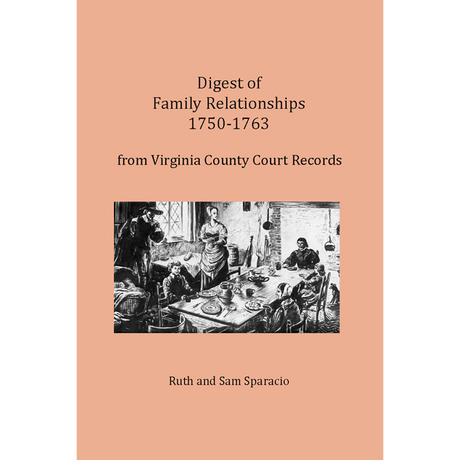 Digest of Family Relationships, 1750-1763, from Virginia County Court Records
