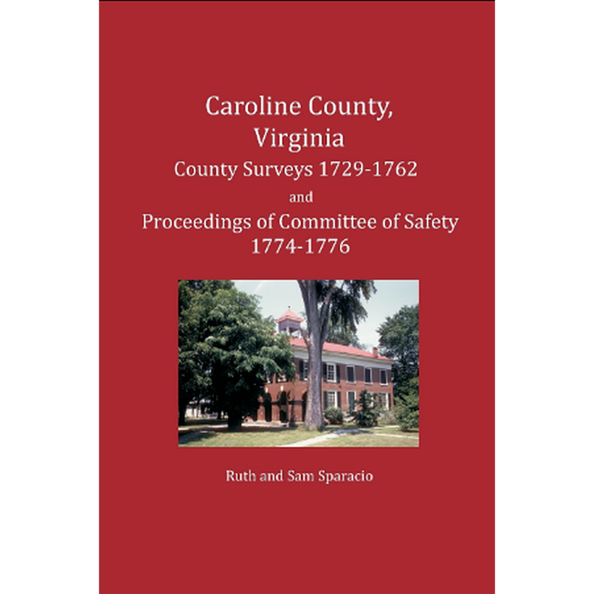 Caroline County, Virginia Early Surveys 1729-1762 and Committee of Safety 1774-1775