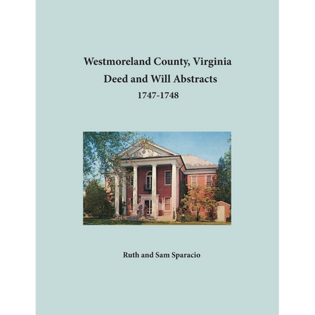 Westmoreland County, Virginia Deed and Will Book Abstracts 1747-1748