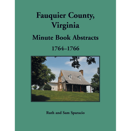 Fauquier County, Virginia Minute Book Abstracts 1764-1766