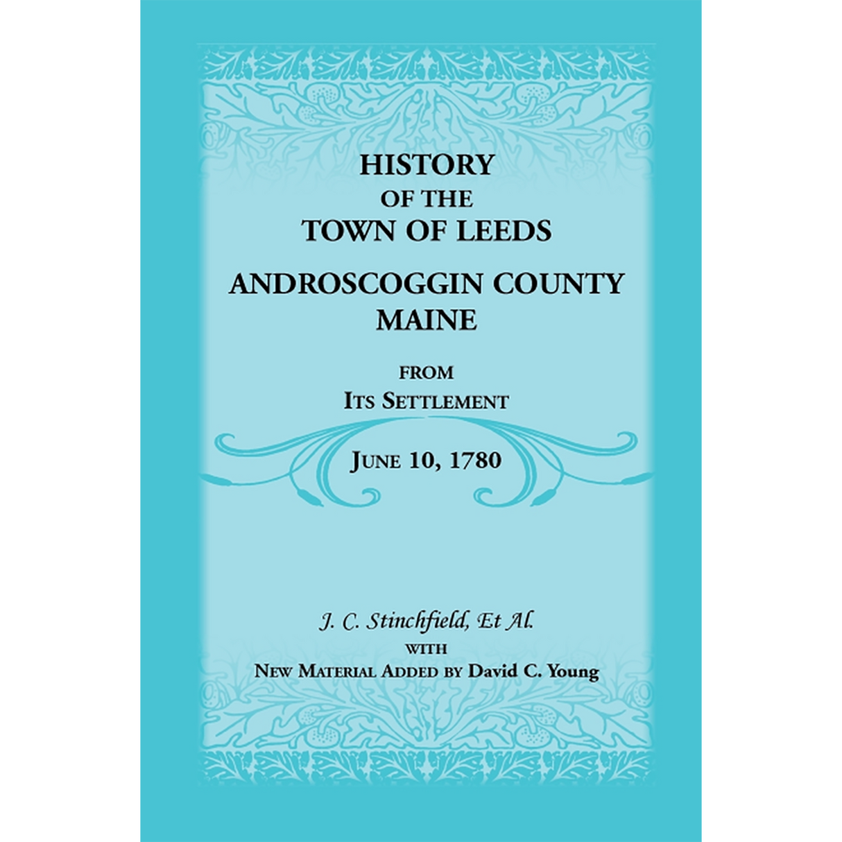 History of the Town of Leeds, Androscoggin County, Maine, From Its Settlement June 10, 1780