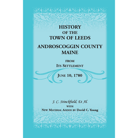 History of the Town of Leeds, Androscoggin County, Maine, From Its Settlement June 10, 1780