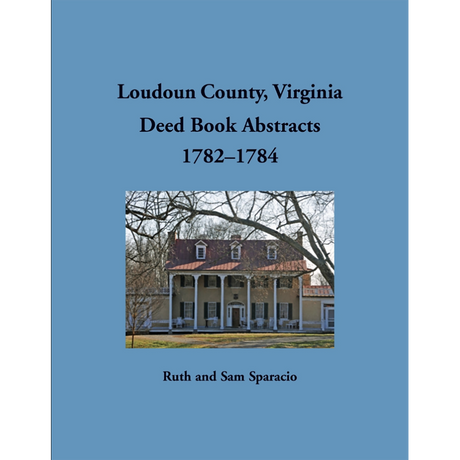 Loudoun County, Virginia Deed Book Abstracts, 1782-1784