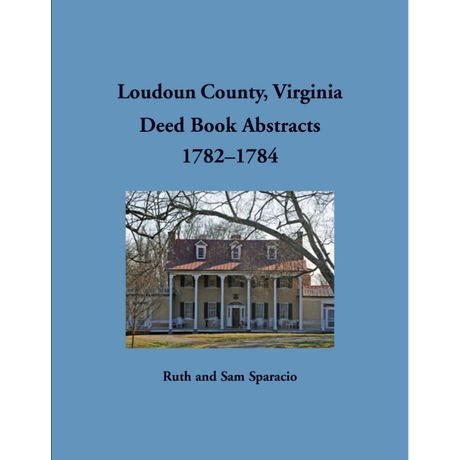Loudoun County, Virginia Deed Book Abstracts, 1782-1784