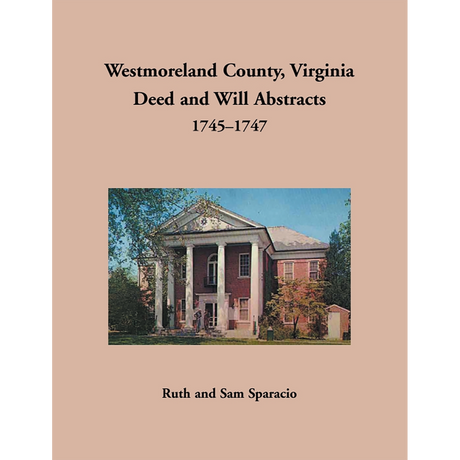 Westmoreland County, Virginia Deed and Will Book Abstracts 1745-1747