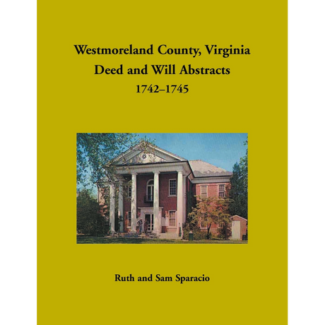 Westmoreland County, Virginia Deed and Will Book Abstracts 1742-1745