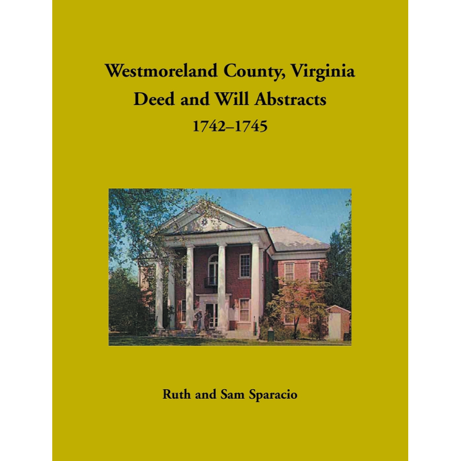 Westmoreland County, Virginia Deed and Will Book Abstracts 1742-1745