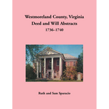 Westmoreland County, Virginia Deed and Will Book Abstracts 1736-1740