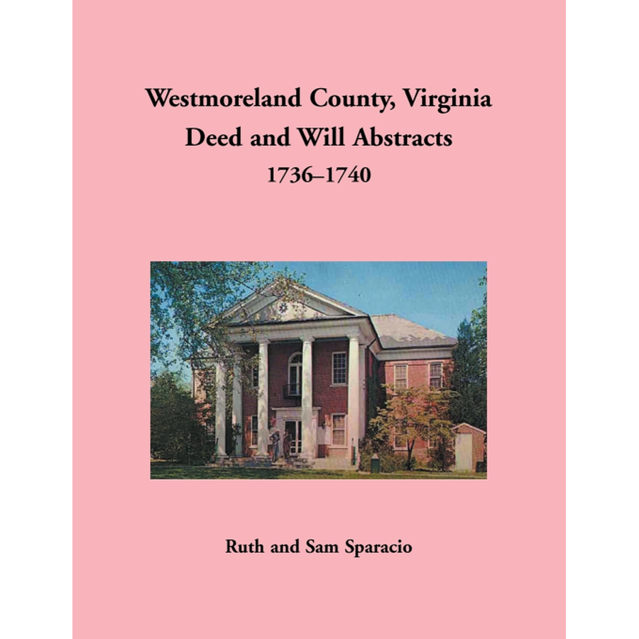 Westmoreland County, Virginia Deed and Will Book Abstracts 1736-1740