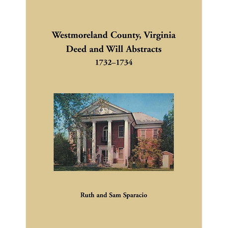 Westmoreland County, Virginia Deed and Will Book Abstracts 1732-1734