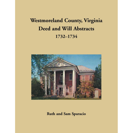 Westmoreland County, Virginia Deed and Will Book Abstracts 1732-1734