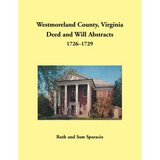 Westmoreland County, Virginia Deed and Will Book Abstracts 1726-1729