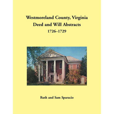Westmoreland County, Virginia Deed and Will Book Abstracts 1726-1729