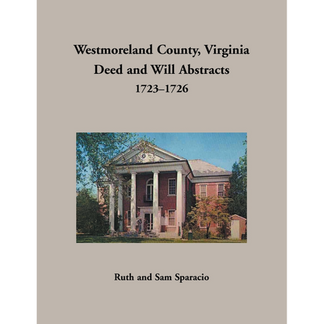 Westmoreland County, Virginia Deed and Will Book Abstracts 1723-1726