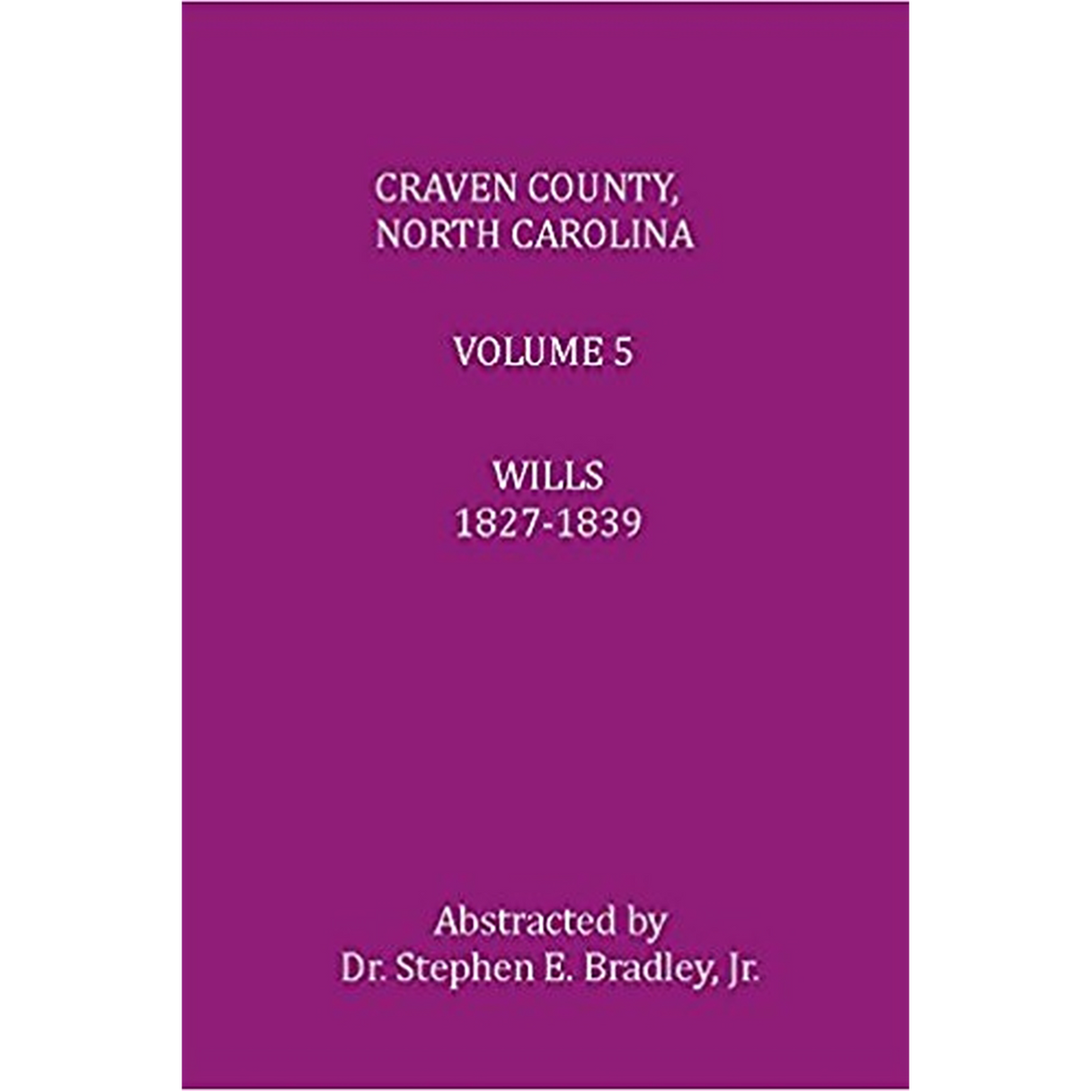 Craven County, North Carolina, Volume 5, Wills, 1827-1839