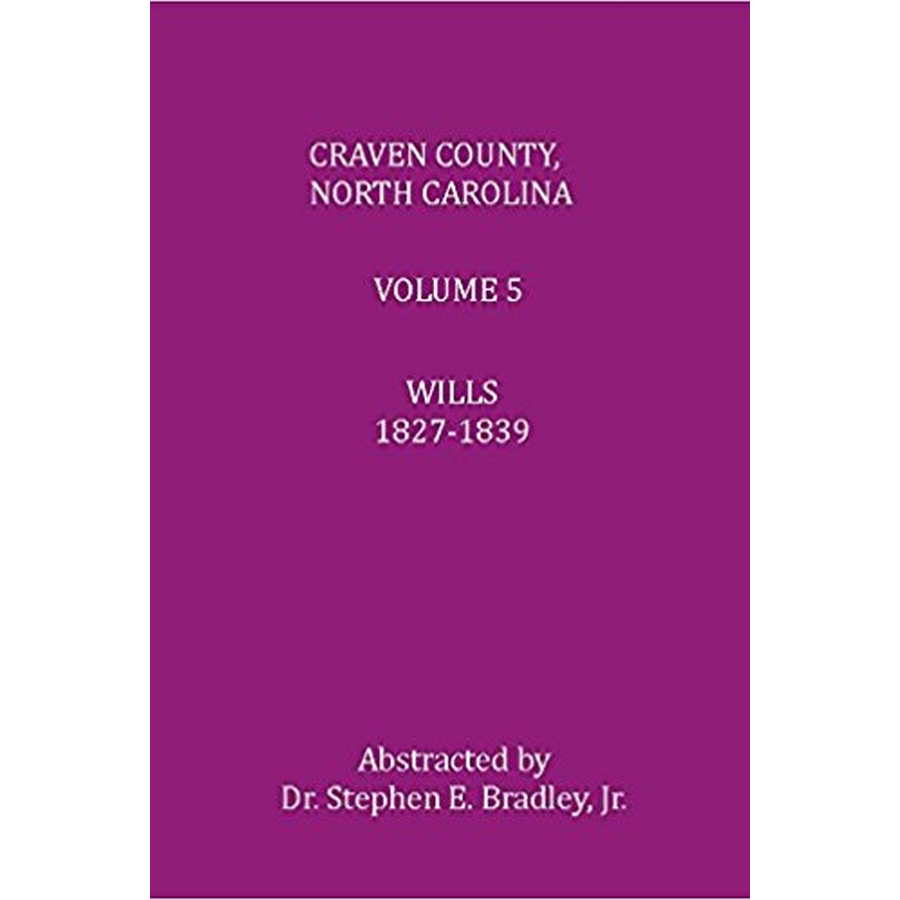 Craven County, North Carolina, Volume 5, Wills, 1827-1839