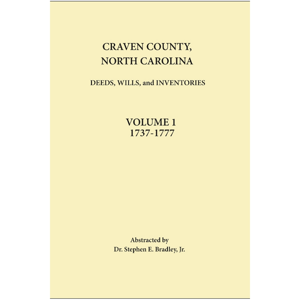 Craven County, North Carolina Records, Volume 1, 1737-1777 (Deeds, Wills, Inventories)