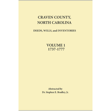 Craven County, North Carolina Records, Volume 1, 1737-1777 (Deeds, Wills, Inventories)