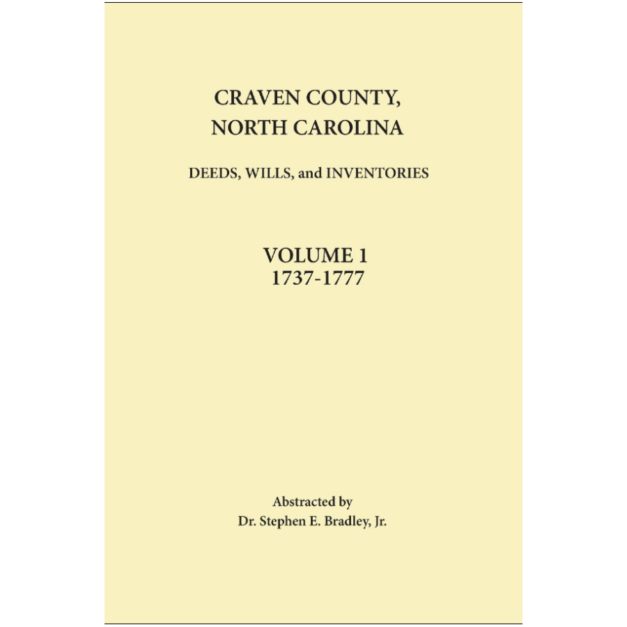 Craven County, North Carolina Records, Volume 1, 1737-1777 (Deeds, Wills, Inventories)