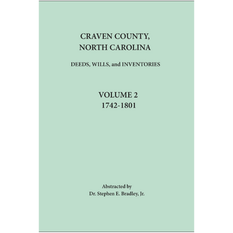 Craven County, North Carolina Records, Volume 2, 1742-1801 (Deeds, Wills, Inventories)