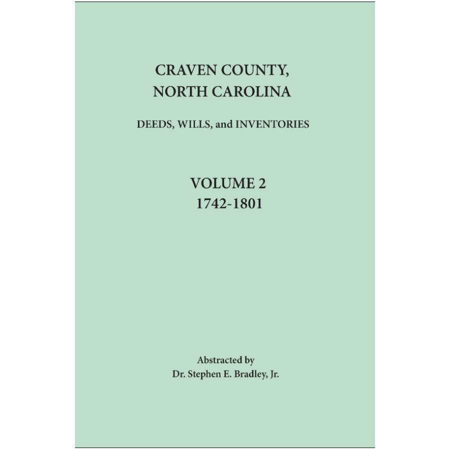 Craven County, North Carolina Records, Volume 2, 1742-1801 (Deeds, Wills, Inventories)