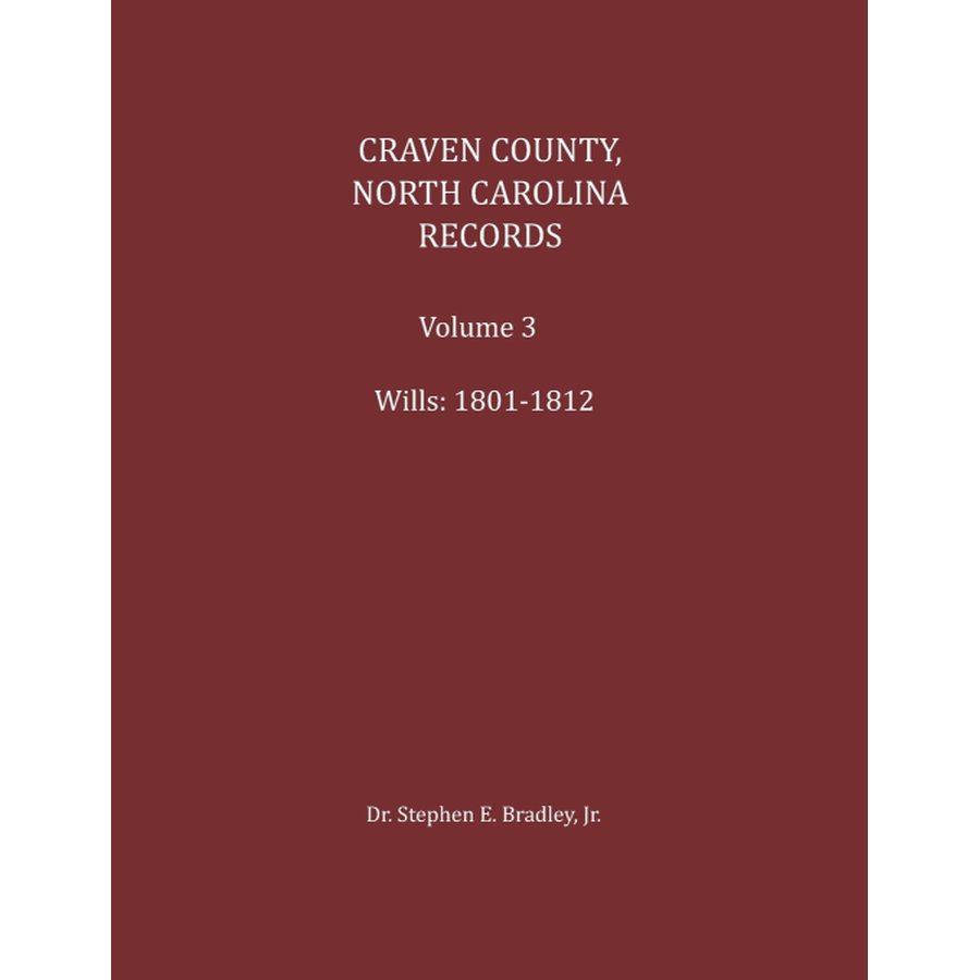 Craven County, North Carolina Records, Volume 3, 1801-1812 (Deeds, Wills, Inventories)