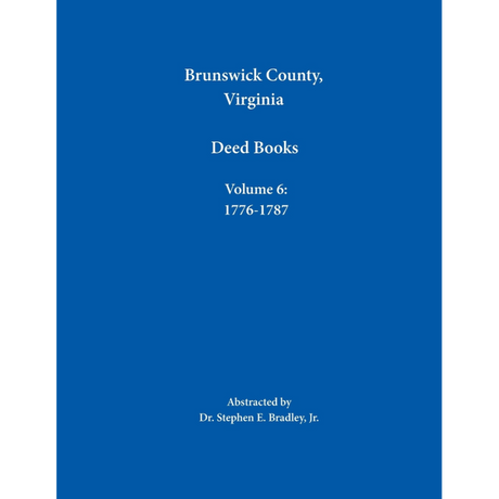 Brunswick County, Virginia Deed Books: Volume 6, 1776-1787