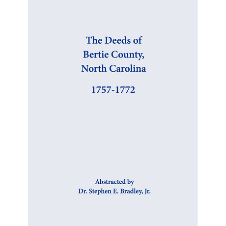 The Deeds of Bertie County, North Carolina, 1757-1772
