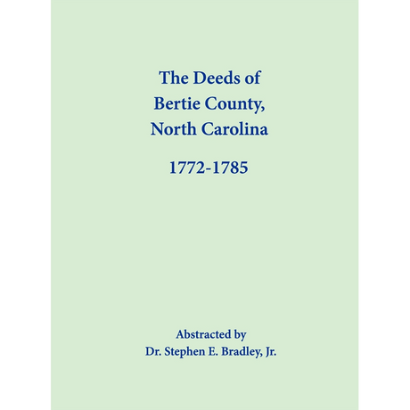 The Deeds of Bertie County, North Carolina, 1772-1785