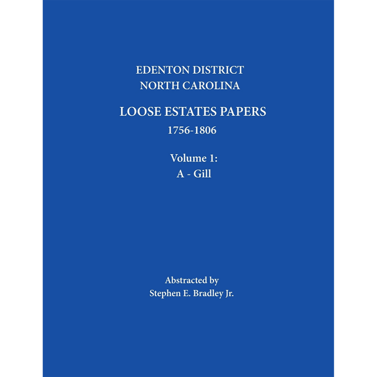 Edenton District, North Carolina Loose Estate Papers 1756-1806, Volume 1: A-Gill