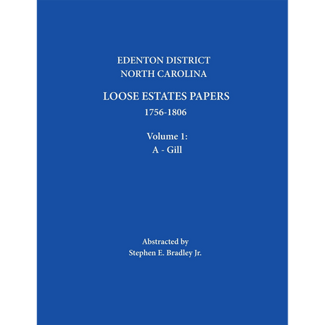 Edenton District, North Carolina Loose Estate Papers 1756-1806, Volume 1: A-Gill