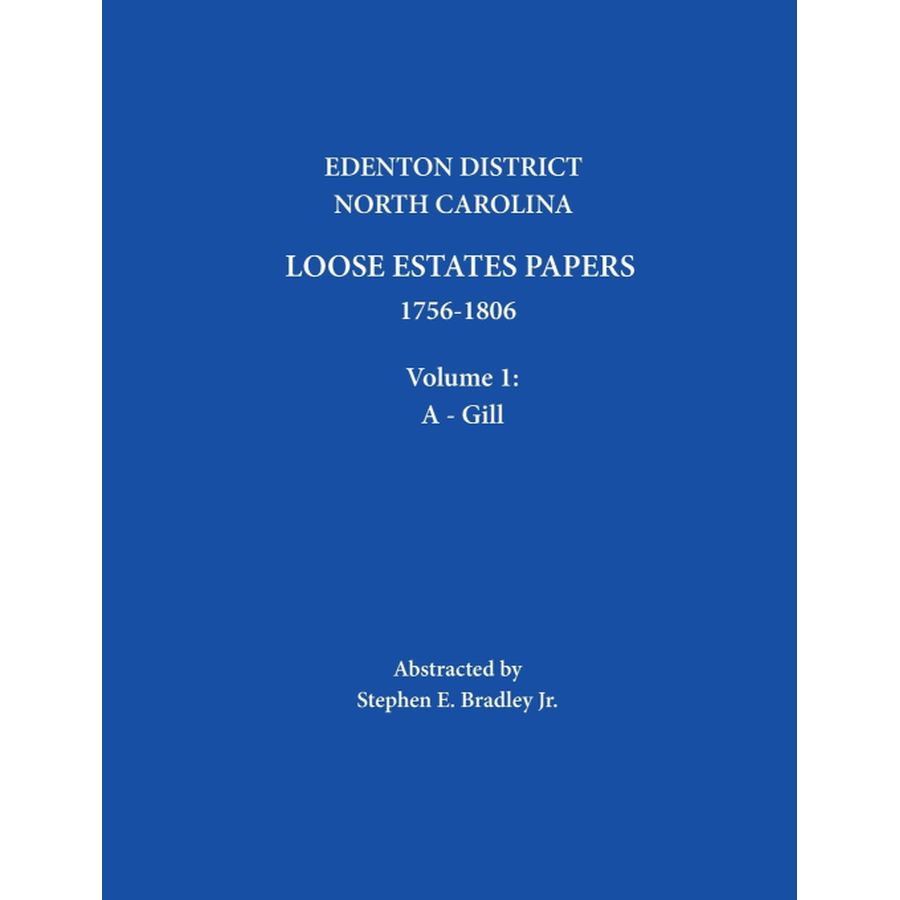 Edenton District, North Carolina Loose Estate Papers 1756-1806, Volume 1: A-Gill