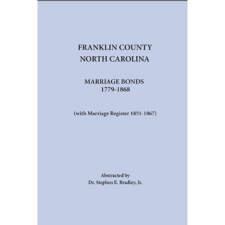 Franklin County, North Carolina Marriage Bonds, 1779-1868 (with Marriage Register 1851-1867)