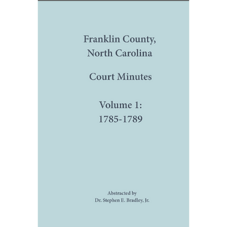 Franklin County, North Carolina Court Minutes: Volume 1, 1785-1789