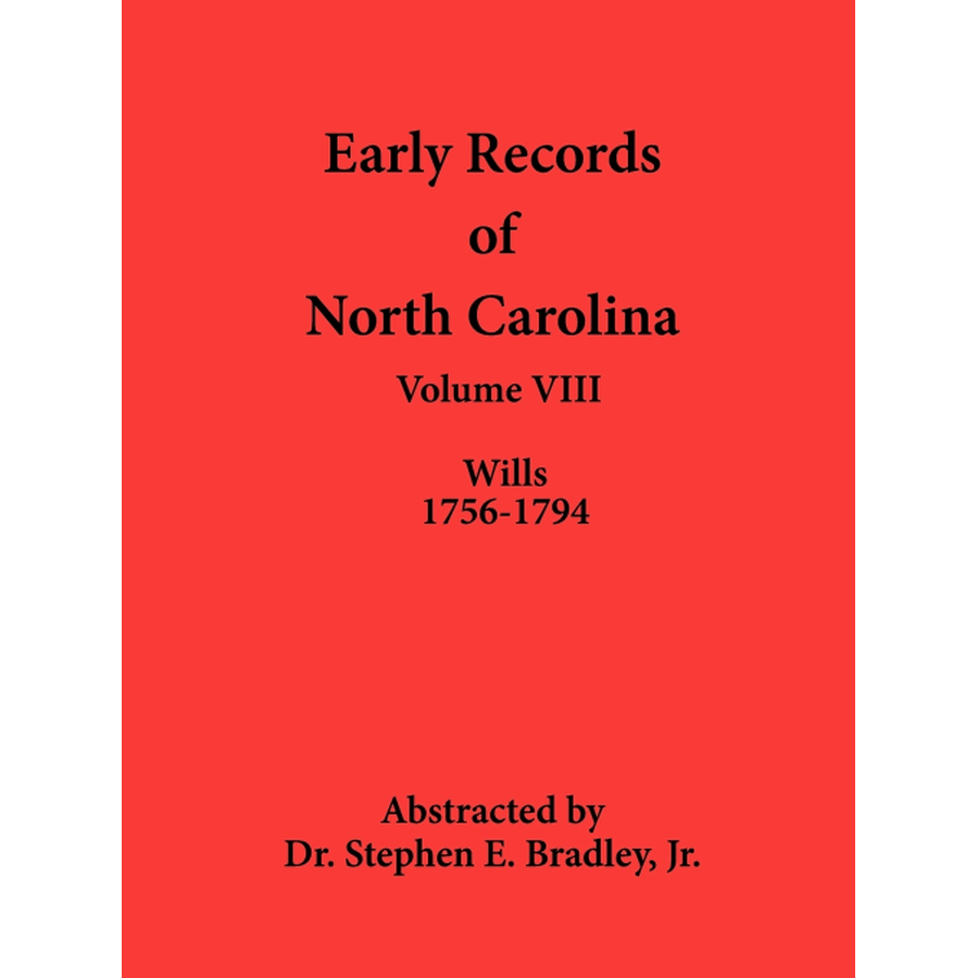 Early Records of North Carolina, Volume VIII: Wills 1756-1794