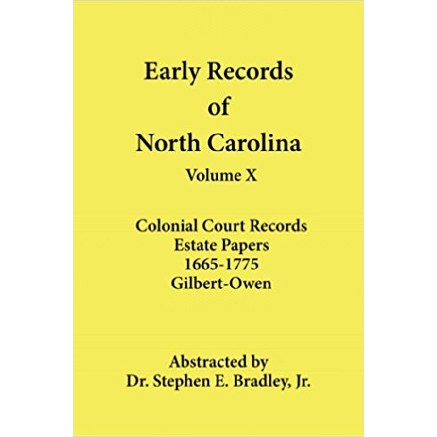 Early Records of North Carolina, Volume X: Colonial Court Records, Estate Papers 1665-1775: Gilbert-Owen