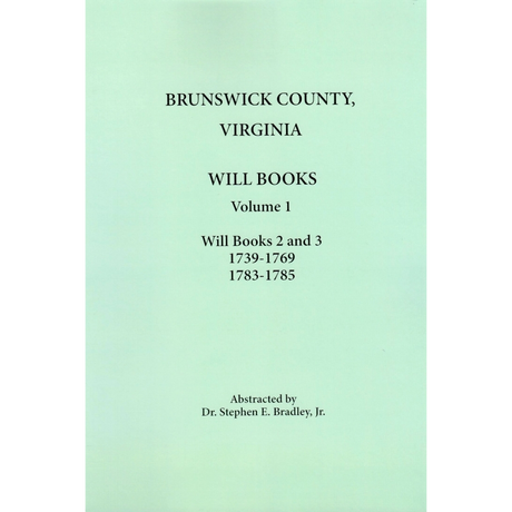 Brunswick County, Virginia Will Books, Volume 1, Will Books 2 and 3, 1739-1769 and 1783-1785