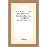 Monongalia County, (West) Virginia, Deed Book Records, 1784-1810 (Old Series Volumes 1-4)