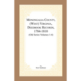 Monongalia County, (West) Virginia, Deed Book Records, 1784-1810 (Old Series Volumes 1-4)