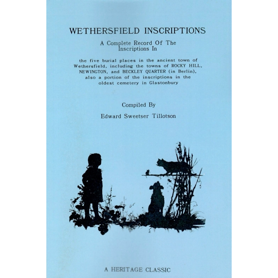 Wethersfield Inscriptions, A Complete Record of the Inscriptions in Five Burial Places