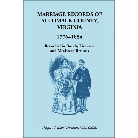Marriage Records of Accomack County, Virginia, 1776-1854: Recorded in Bonds, Licenses, and Ministers' Returns