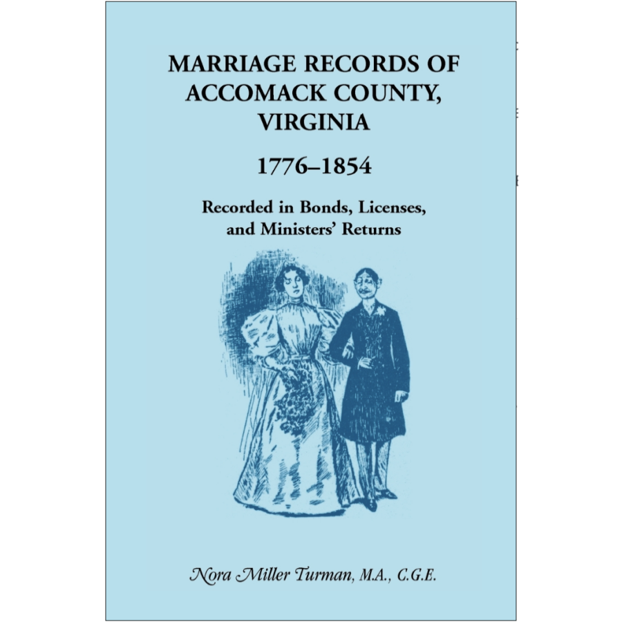 Marriage Records of Accomack County, Virginia, 1776-1854: Recorded in Bonds, Licenses, and Ministers' Returns