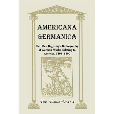 Americana Germanica: Paul Ben Baginsky's Bibliography of German Works Relating to America, 1493-1800