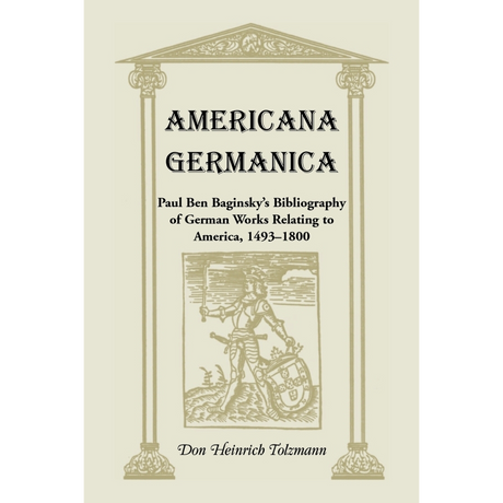 Americana Germanica: Paul Ben Baginsky's Bibliography of German Works Relating to America, 1493-1800