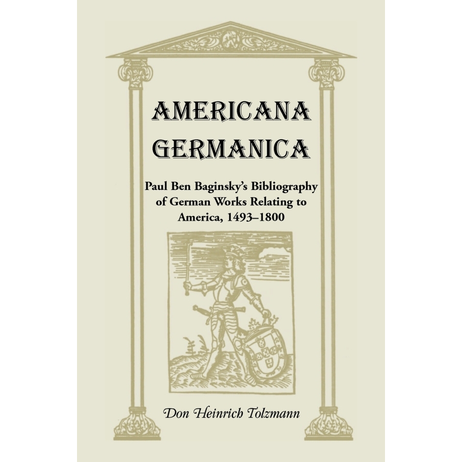 Americana Germanica: Paul Ben Baginsky's Bibliography of German Works Relating to America, 1493-1800