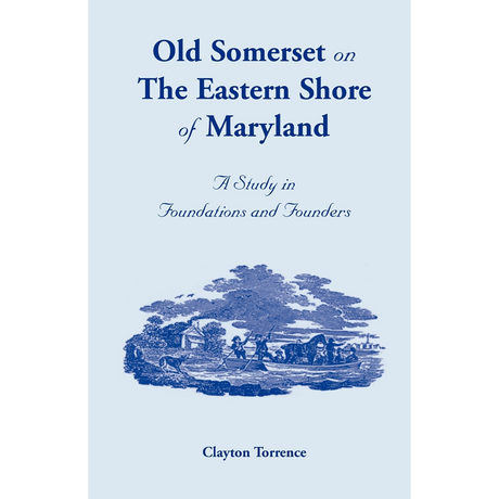 Old Somerset on the Eastern Shore of Maryland: A Study in Foundations and Founders