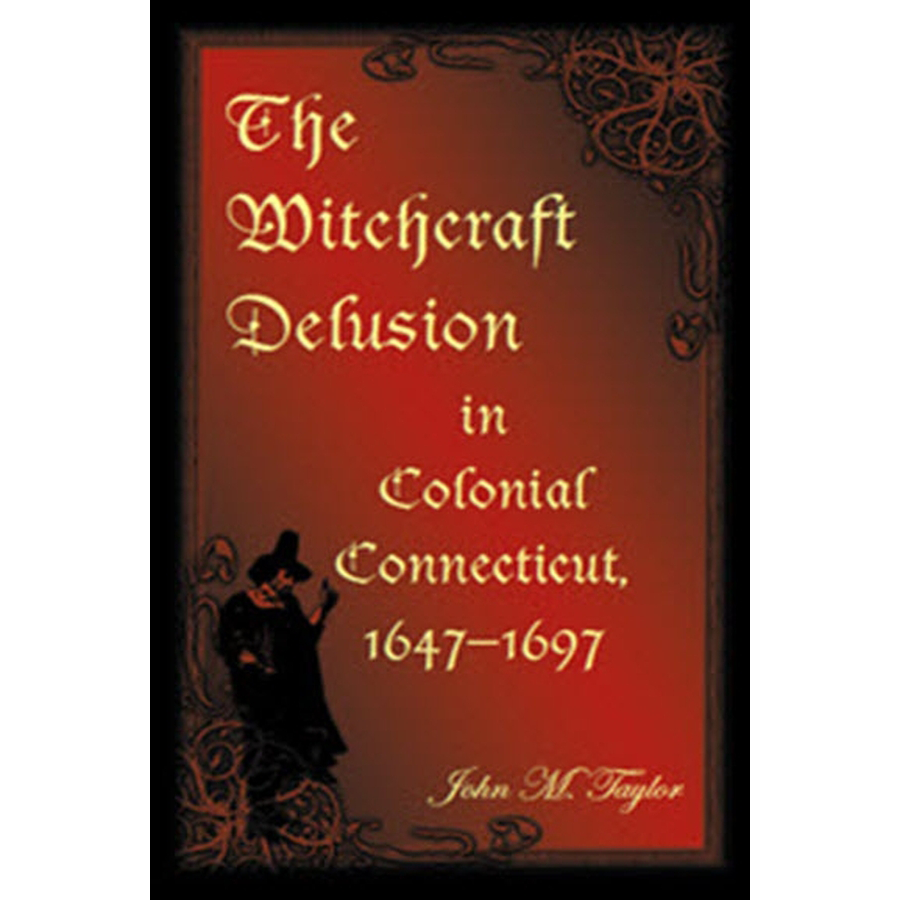 The Witchcraft Delusion in Colonial Connecticut, 1647-1697