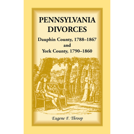 Pennsylvania Divorces: Dauphin County, 1788-1867 and York County, 1790-1860