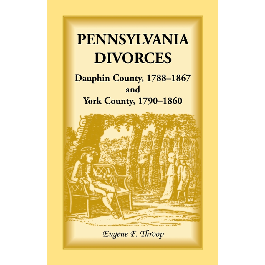 Pennsylvania Divorces: Dauphin County, 1788-1867 and York County, 1790-1860